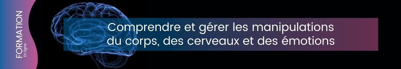 Comprendre et gérer les manipulations du corps, des cerveaux et des émotions