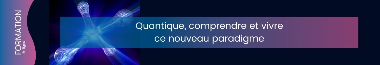 Quantique, comprendre et vivre ce nouveau paradigme