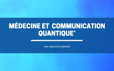 Médecine et Communication Quantique®