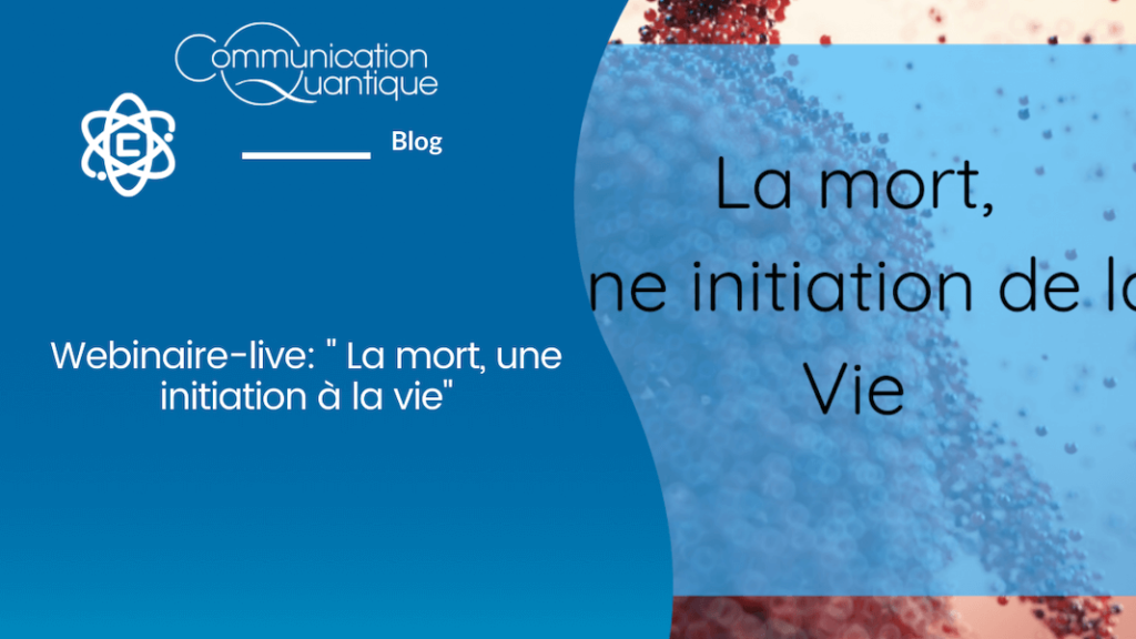 La mort une initiation à la vie - Agathe Bourasset, Communication Quantique®