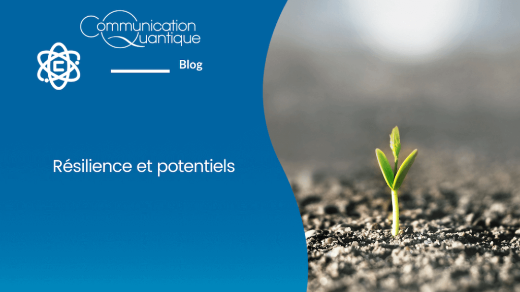 Résilience et potentiel, développement personnel, Agathe Bourasset - Communication Quantique®