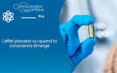L’effet Placebo ou quand la Conscience émerge