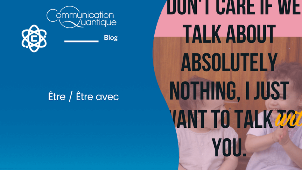 Etre et Etre avec, qu'est-ce que c'est ? Communication Quantique