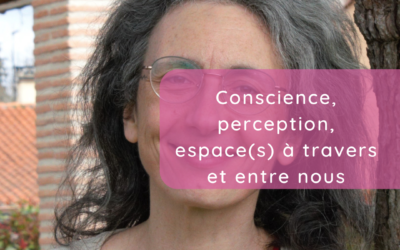Conscience, perception, espace(s) à travers et entre nous